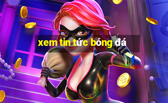 xem tin tức bóng đá