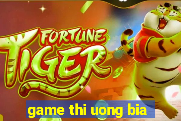 game thi uong bia