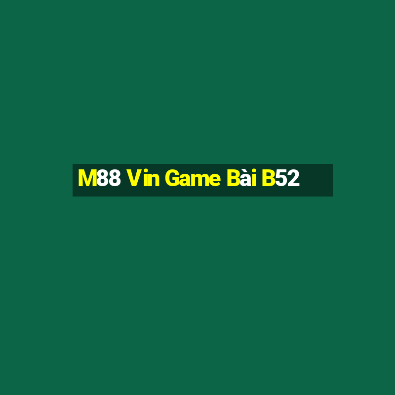 M88 Vin Game Bài B52