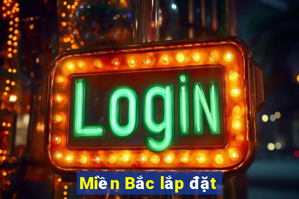 Miền Bắc lắp đặt