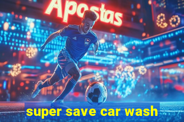 super save car wash