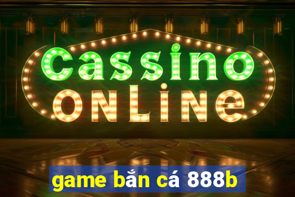 game bắn cá 888b