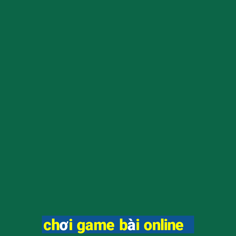 chơi game bài online