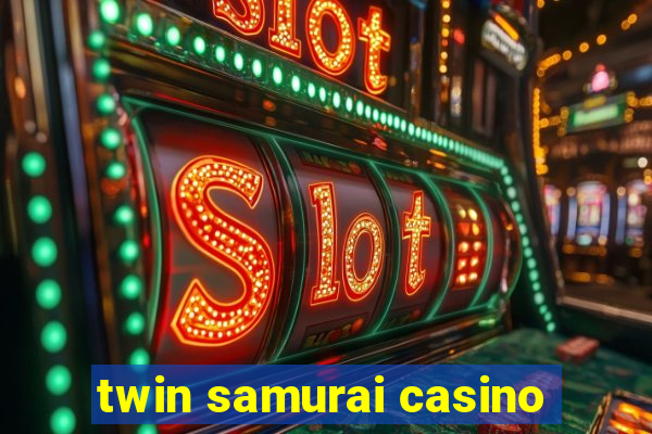 twin samurai casino