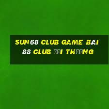 Sun68 Club Game Bài 88 Club Đổi Thưởng