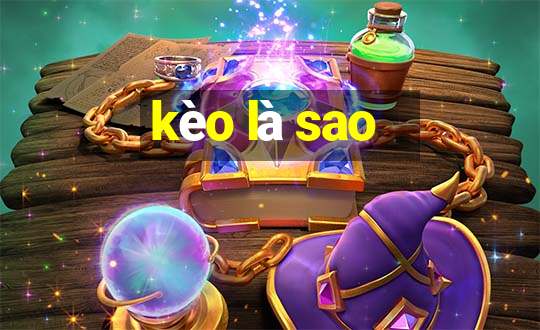 kèo là sao