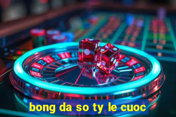 bong da so ty le cuoc