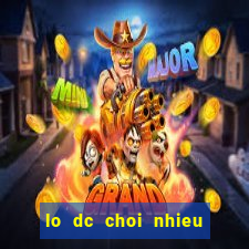 lo dc choi nhieu trong ngay