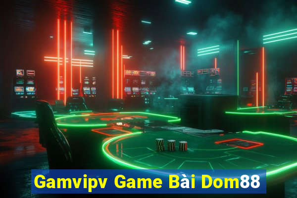 Gamvipv Game Bài Dom88