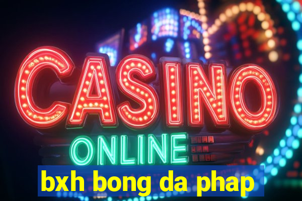 bxh bong da phap