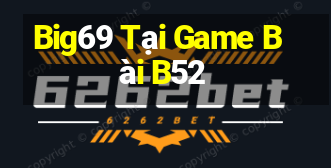 Big69 Tại Game Bài B52