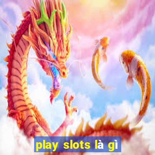 play slots là gì