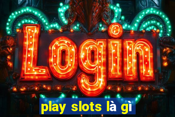 play slots là gì