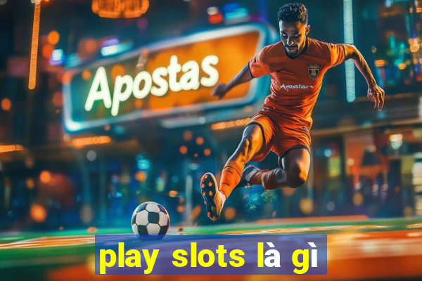 play slots là gì