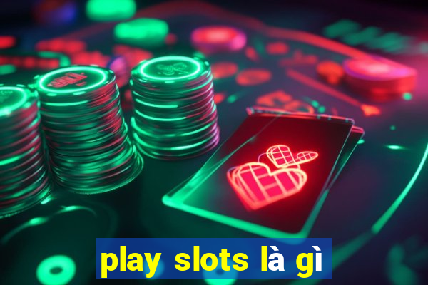 play slots là gì