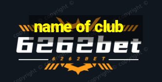 name of club