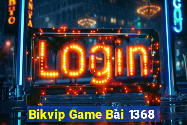 Bikvip Game Bài 1368