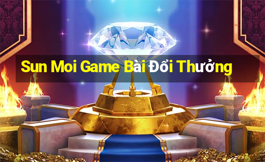 Sun Moi Game Bài Đổi Thưởng