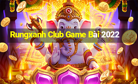 Rungxanh Club Game Bài 2022