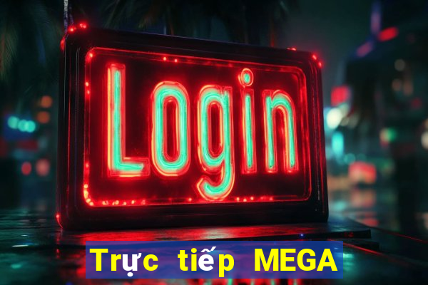 Trực tiếp MEGA 6 45 Ngày mai