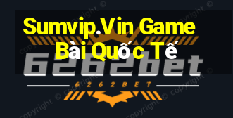 Sumvip.Vin Game Bài Quốc Tế