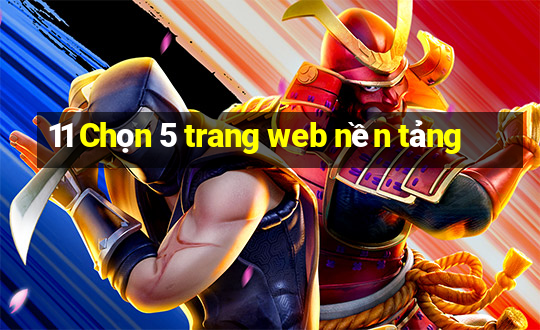 11 Chọn 5 trang web nền tảng