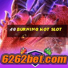 40 burning hot slot