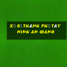 xổ số thành phố tây ninh an giang