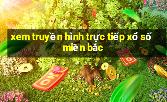 xem truyền hình trực tiếp xổ số miền bắc