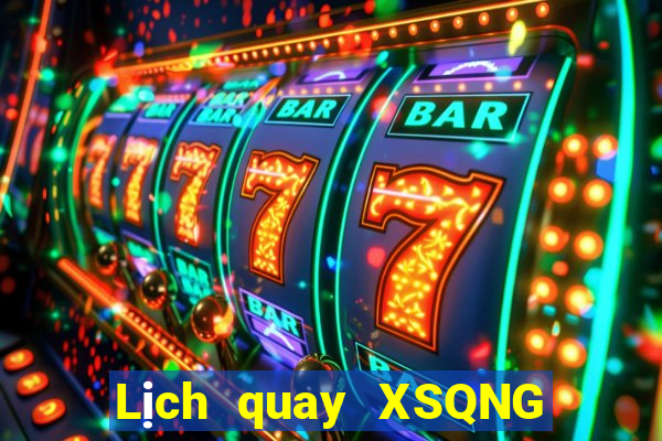 Lịch quay XSQNG ngày 6