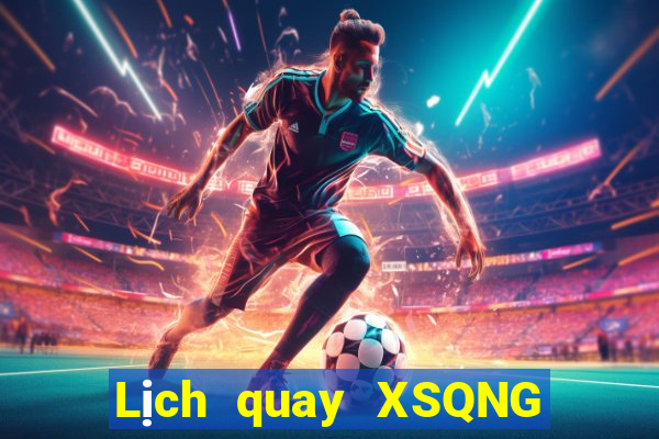 Lịch quay XSQNG ngày 6