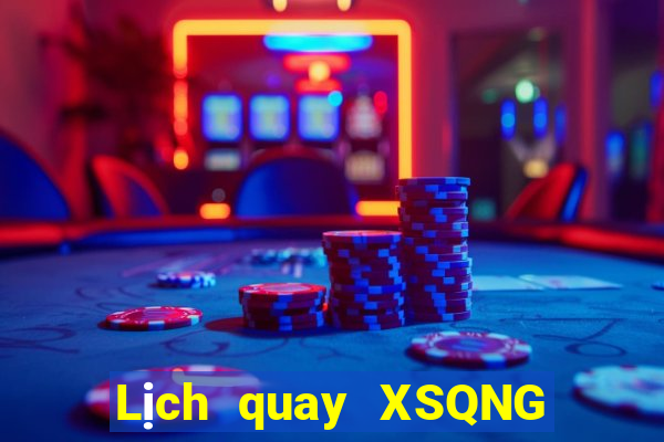 Lịch quay XSQNG ngày 6