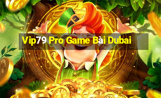 Vip79 Pro Game Bài Dubai