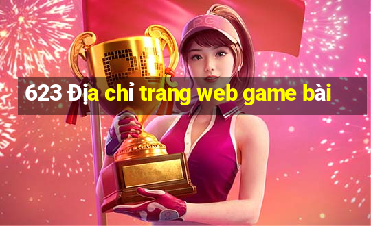 623 Địa chỉ trang web game bài