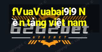 fVuaVuabai9i9 Nền tảng việt nam