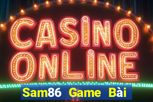 Sam86 Game Bài Đổi Thưởng Trực Tuyến