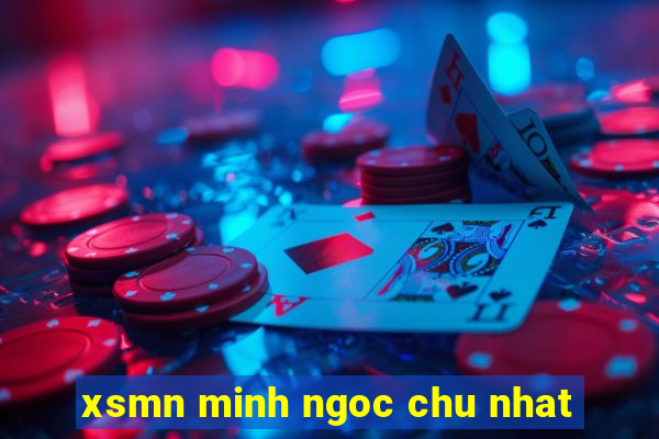 xsmn minh ngoc chu nhat