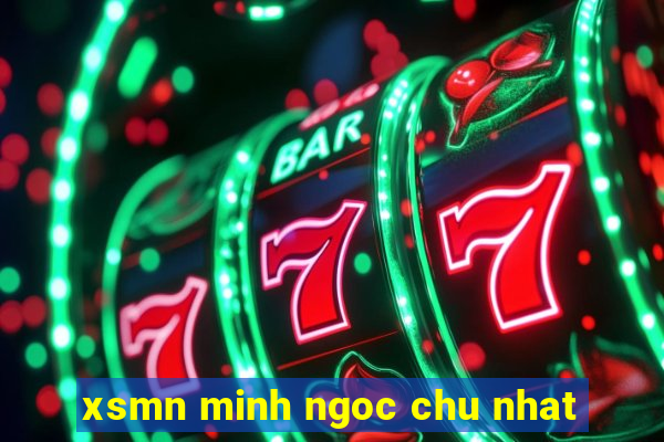 xsmn minh ngoc chu nhat