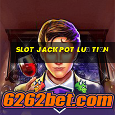 Slot Jackpot Luỹ Tiến