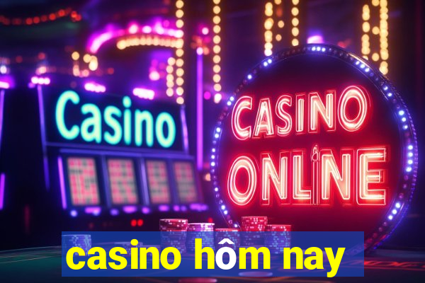 casino hôm nay