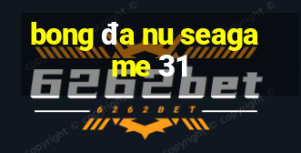 bong đa nu seagame 31