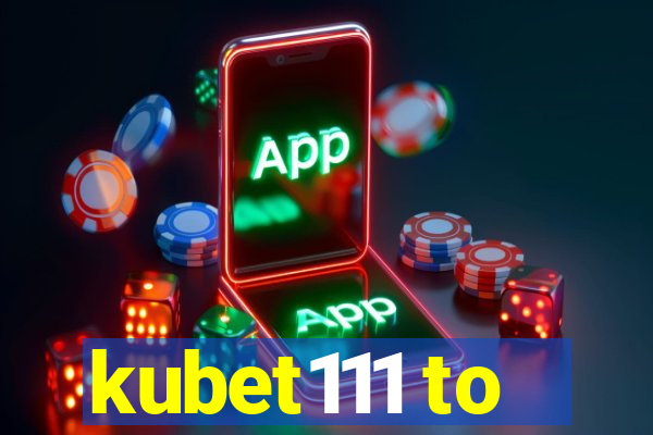 kubet111 to