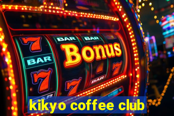 kikyo coffee club