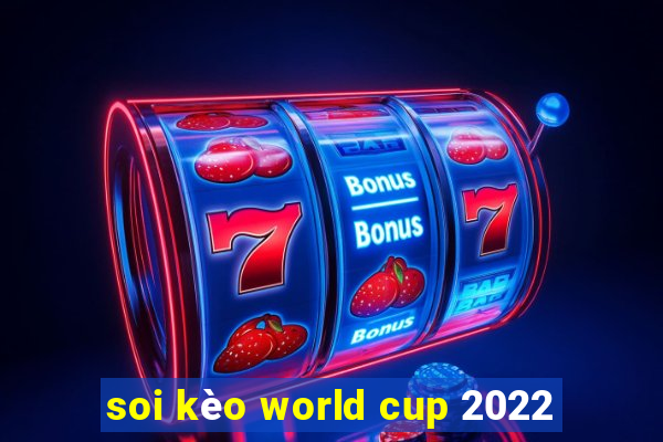 soi kèo world cup 2022