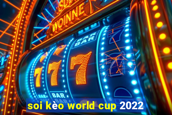 soi kèo world cup 2022