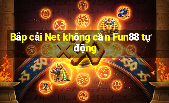 Bắp cải Net không cần Fun88 tự động