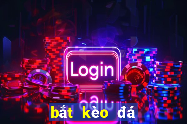 bắt kèo đá banh online