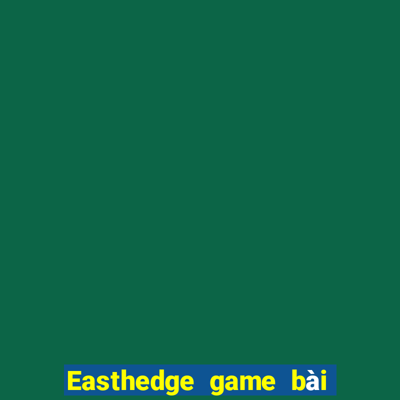 Easthedge game bài Fun88 tải về