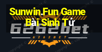 Sunwin.Fun Game Bài Sinh Tử