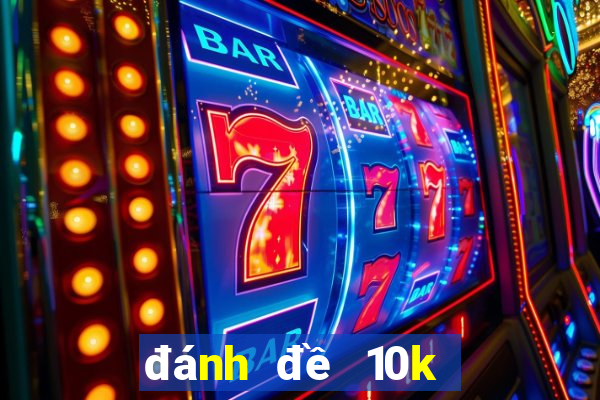 đánh đề 10k được bao nhiêu